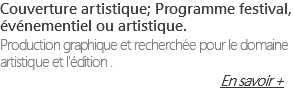 Couverture artistique; Programme festival, événementiel ou artistique. Production graphique et recherchée pour le domaine artistique et l'édition . En savoir +