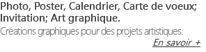 Photo, Poster, Calendrier, Carte de voeux; Invitation; Art graphique. Créations graphiques pour des projets artistiques. En savoir +